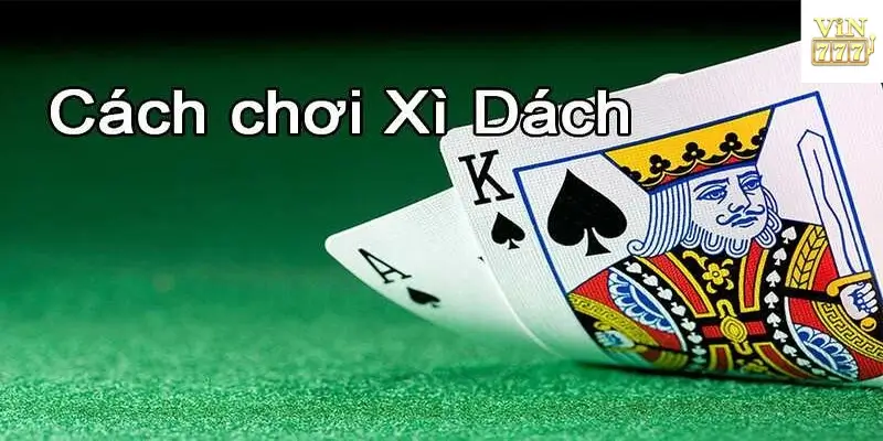 Cách chơi Xì dách tại Vin777